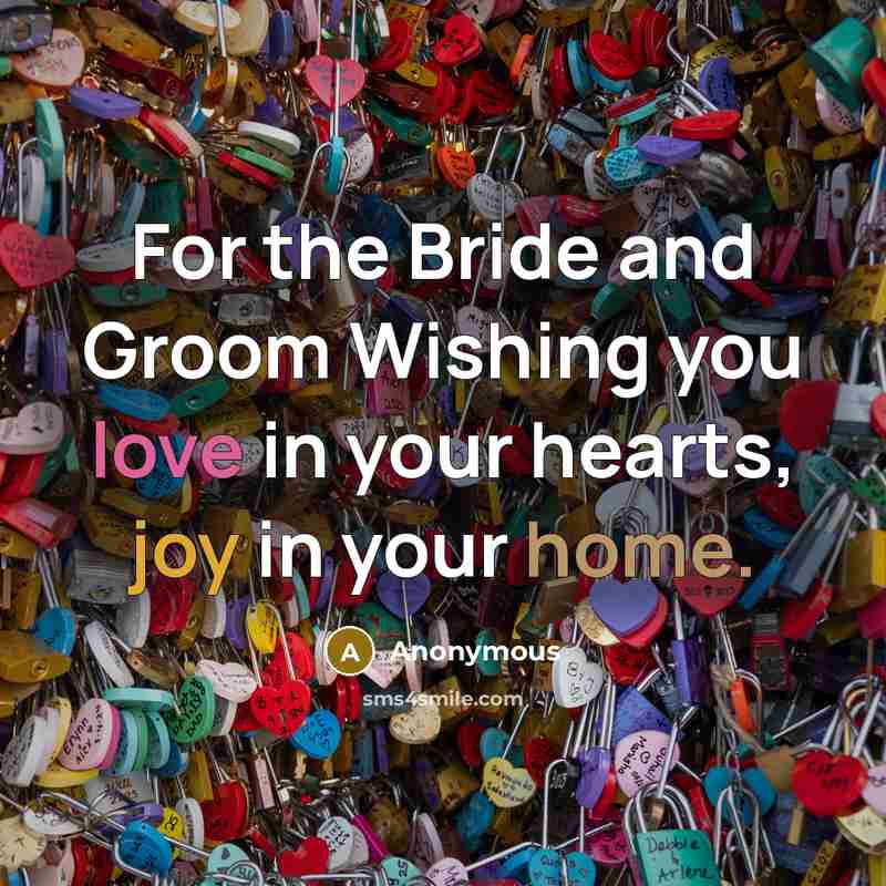 “For the Bride and Groom Wishing you love in your hearts, joy in your home.” quote by Anonymous