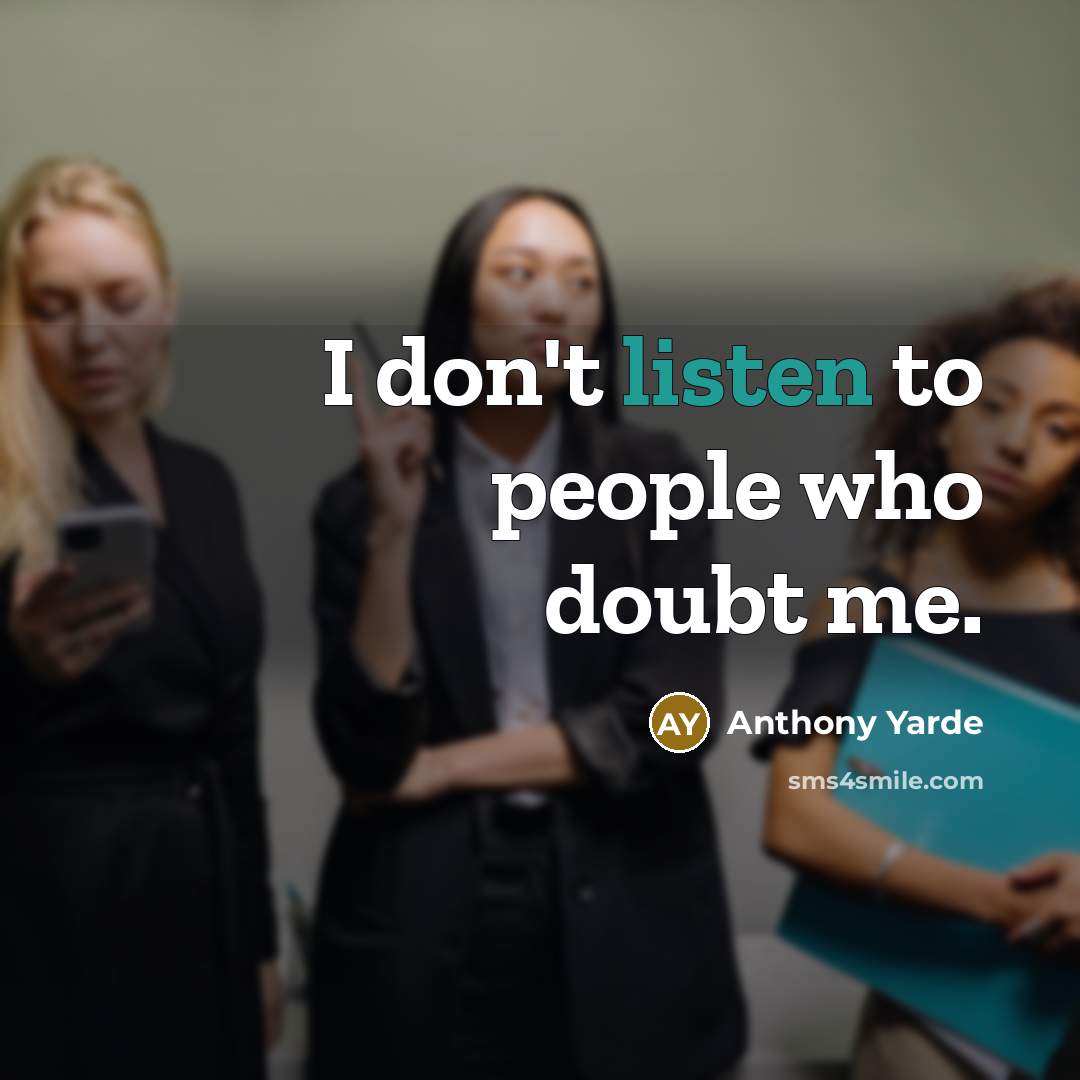 “I don't listen to people who doubt me.” quote by Anthony Yarde