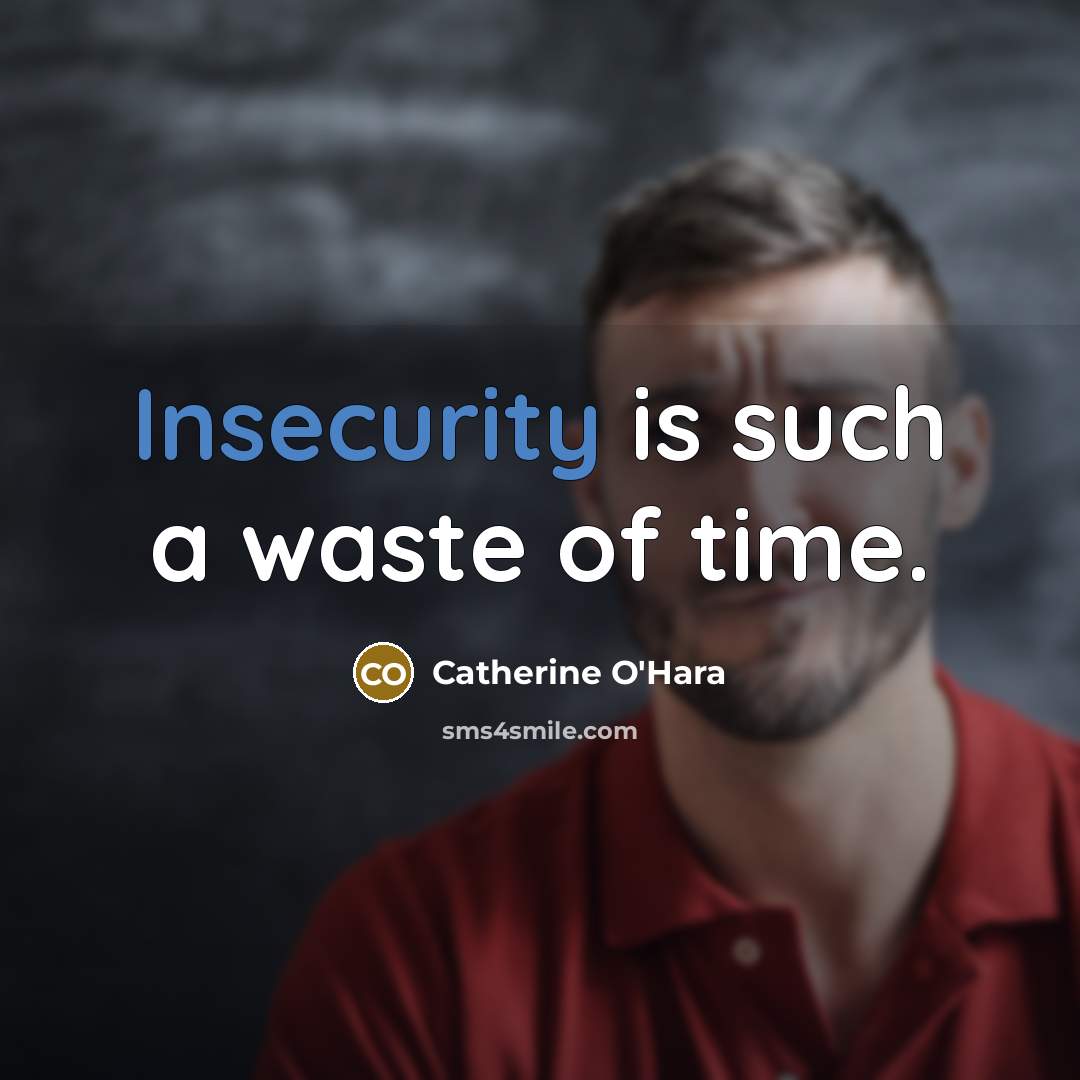 “Insecurity is such a waste of time.” quote by Catherine O'Hara