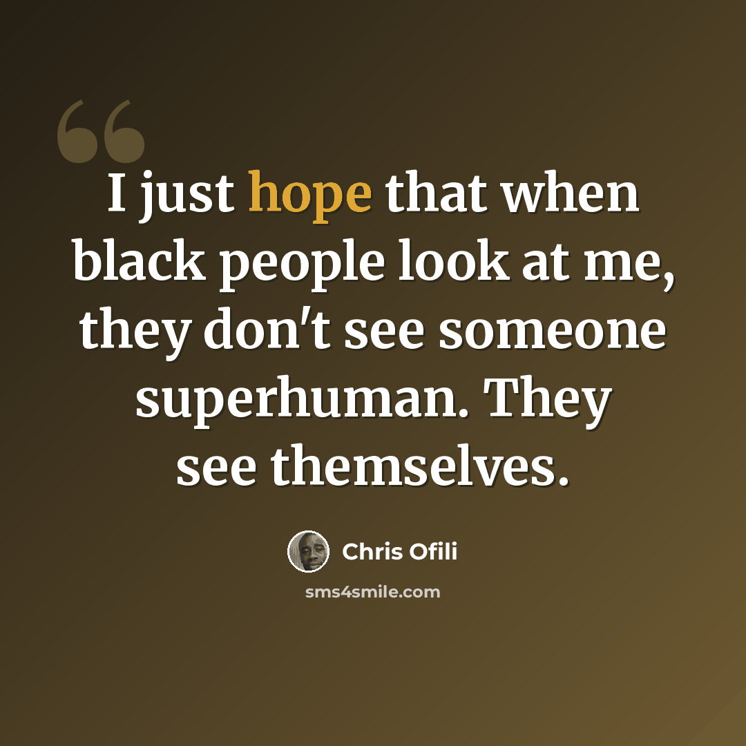 “I just hope that when black people look at me, they don't see someone superhuman. They see themselves.” quote by Chris Ofili