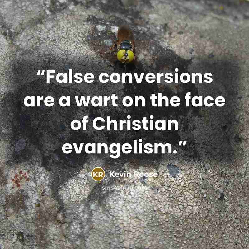 “False conversions are a wart on the face of Christian evangelism.” quote by Kevin roose