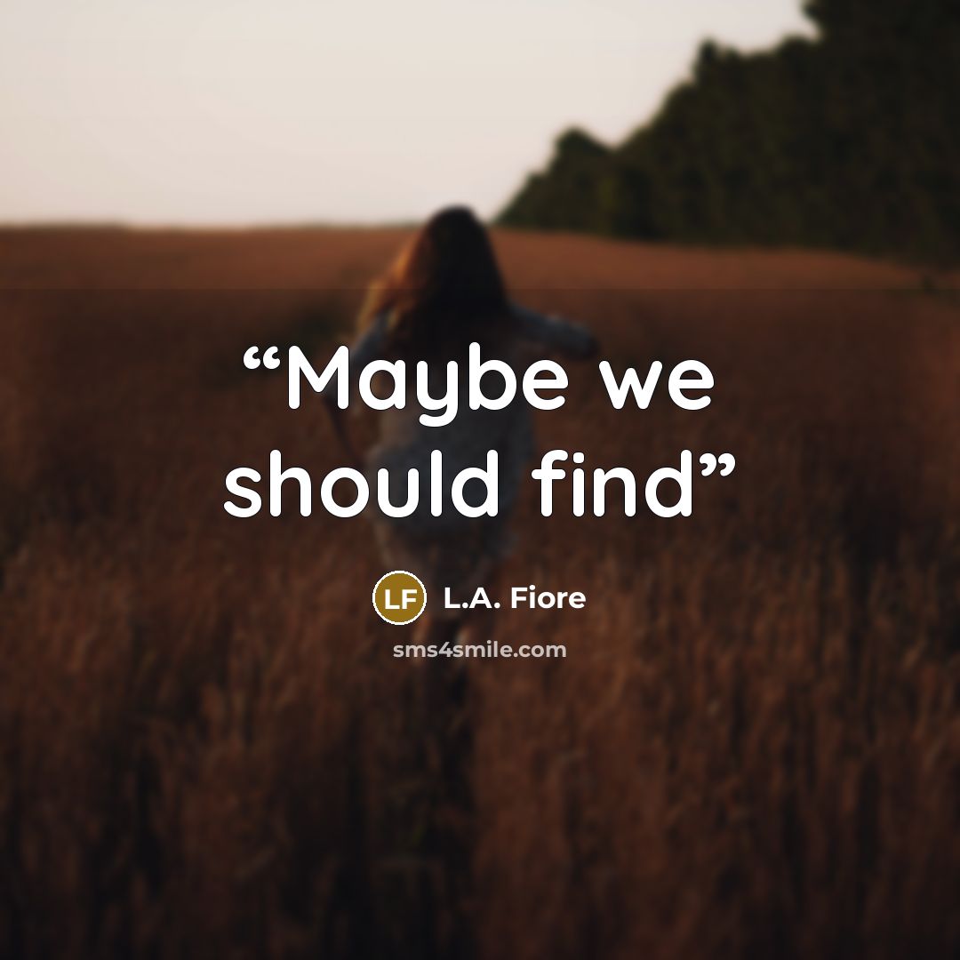 “Maybe we should find” quote by L.A. Fiore
