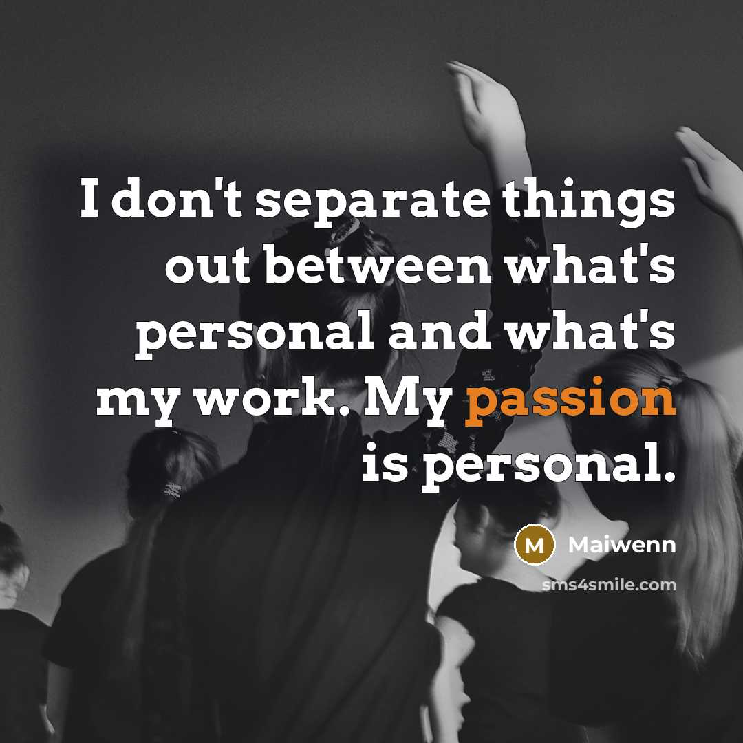 “I don't separate things out between what's personal and what's my work. My passion is personal.” quote by Maiwenn
