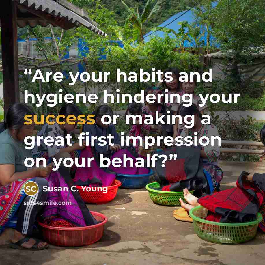“Are your habits and hygiene hindering your success or making a great first impression on your behalf?” quote by Susan C. Young