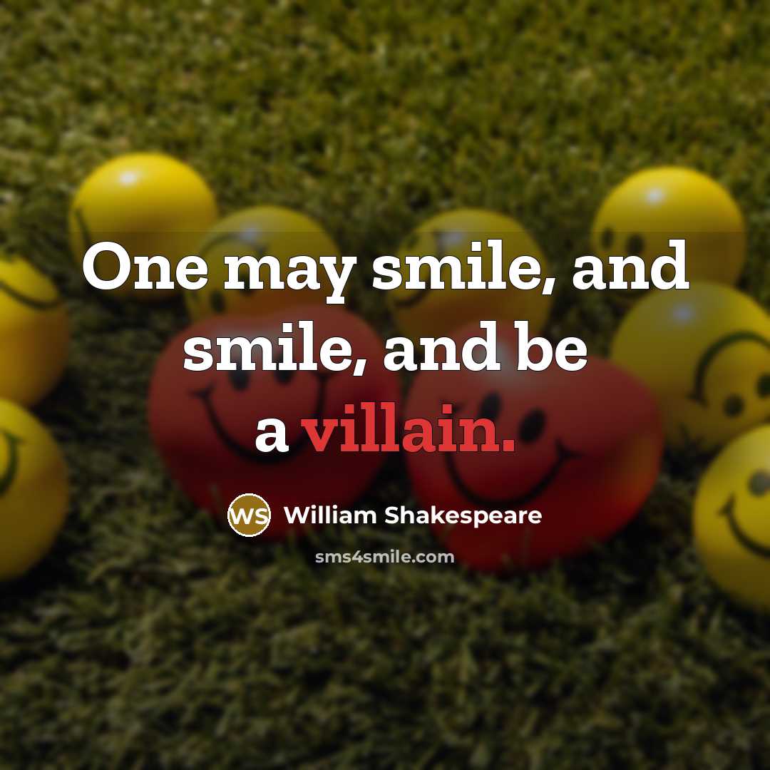 “One may smile, and smile, and be a villain.” quote by William Shakespeare