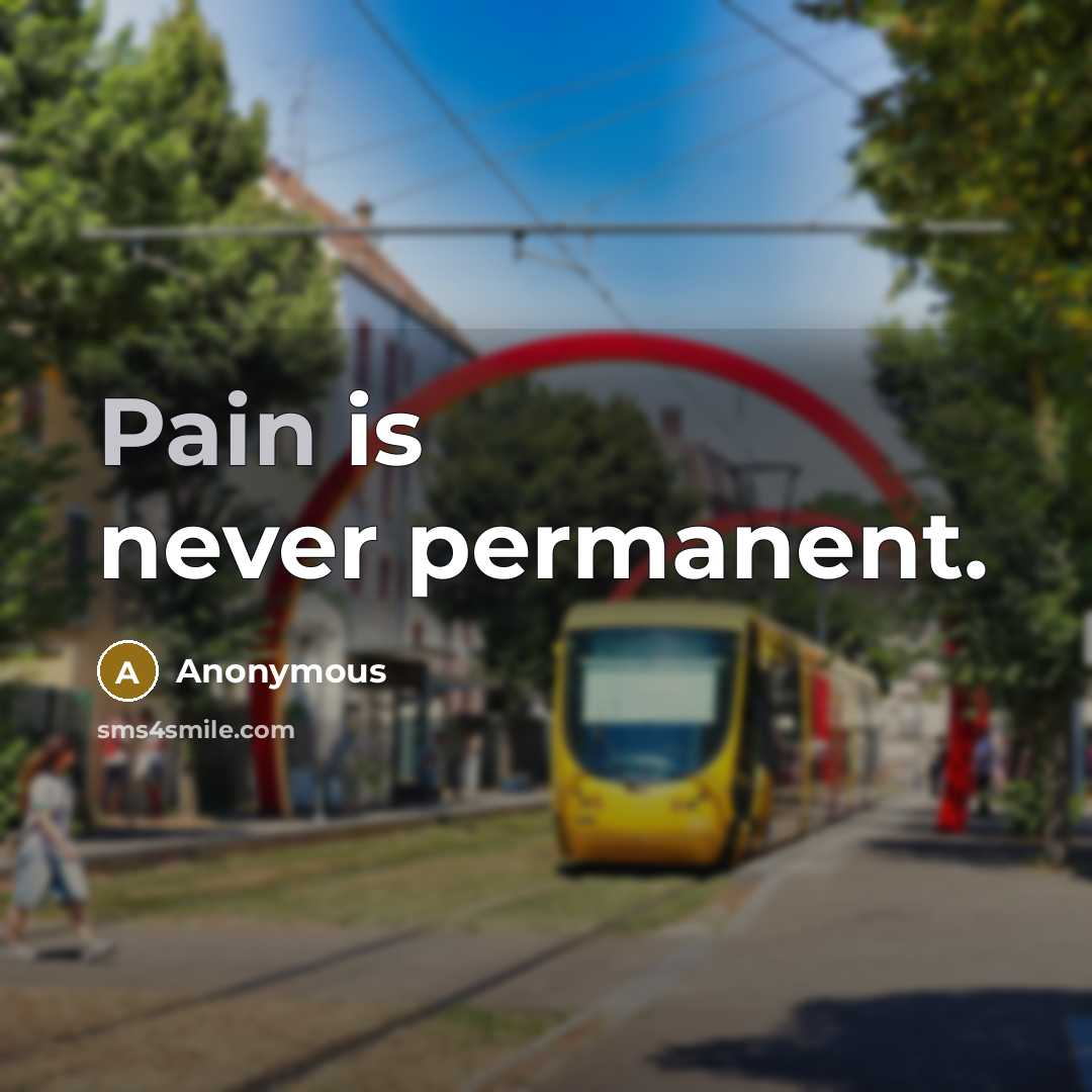 “Pain is never permanent.” quote by Anonymous