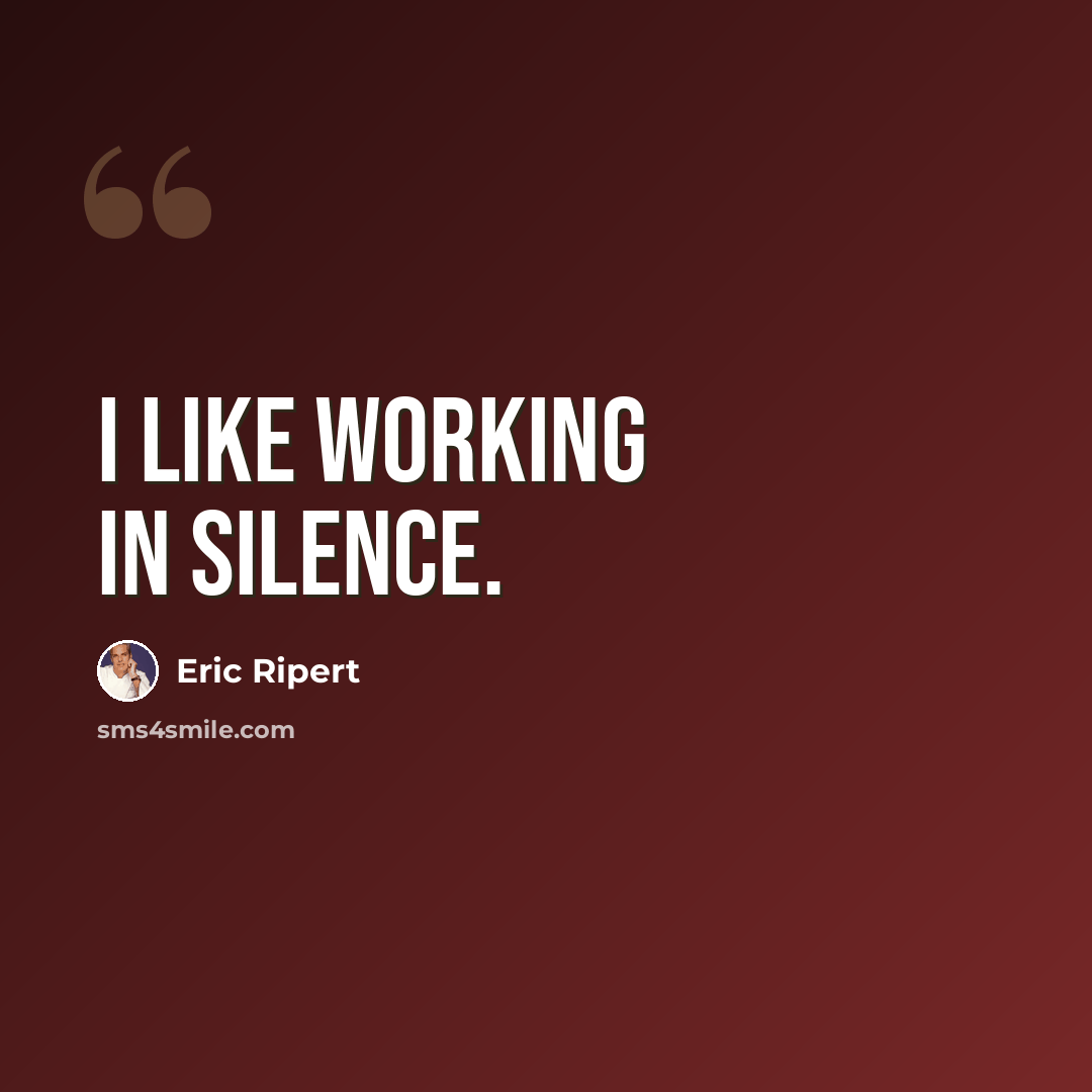 “I like working in silence.” quote by Eric Ripert
