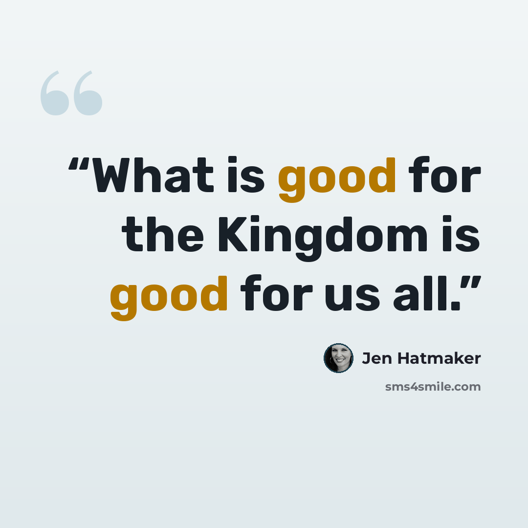 “What is good for the Kingdom is good for us all.” quote by Jen Hatmaker