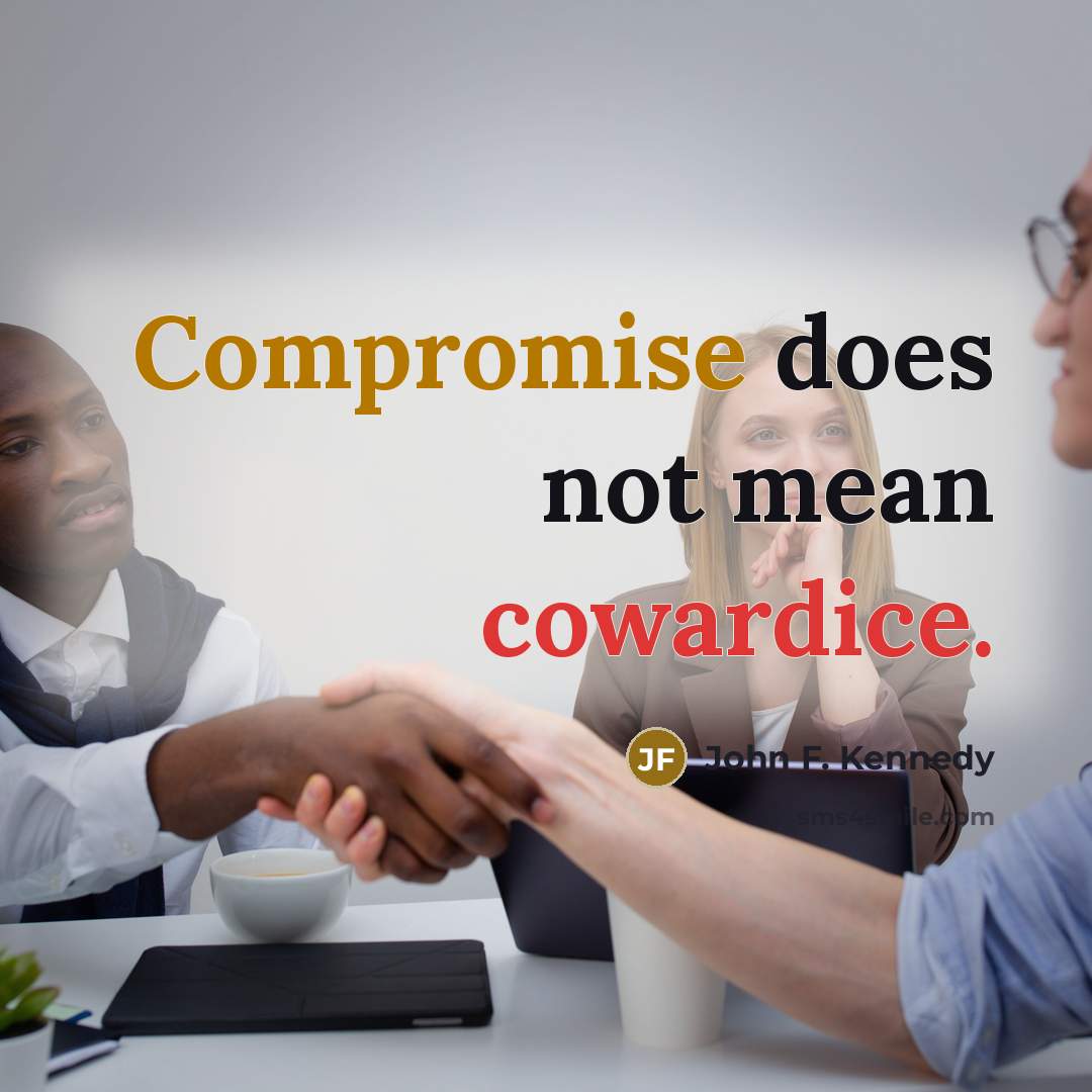 “Compromise does not mean cowardice.” quote by John F. Kennedy