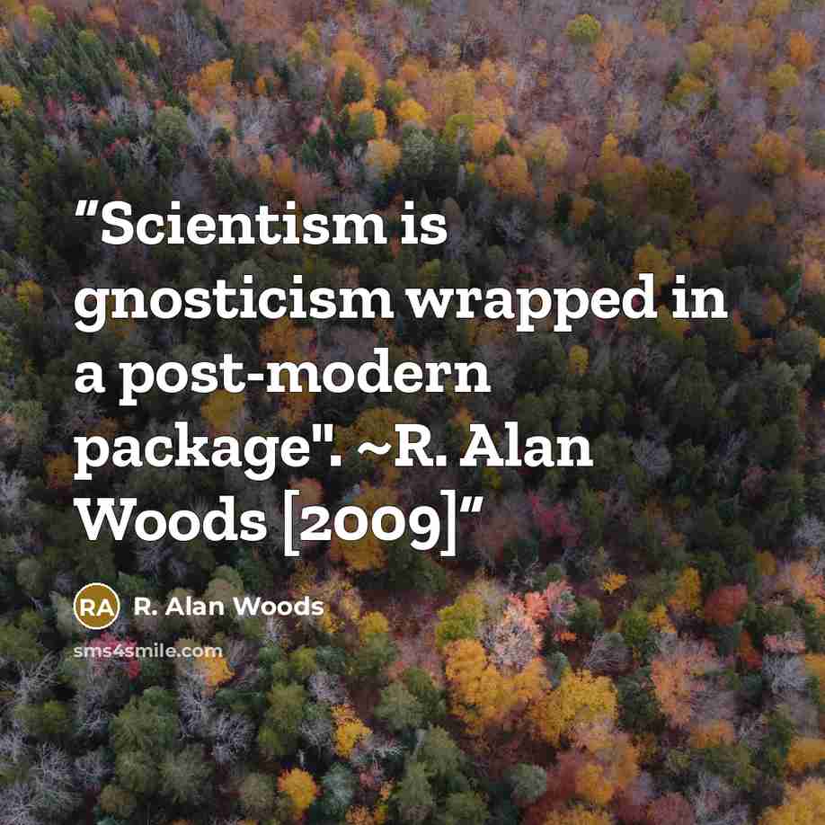 “Scientism is gnosticism wrapped in a post-modern package". ~R. Alan Woods [2009]” quote by R. Alan Woods