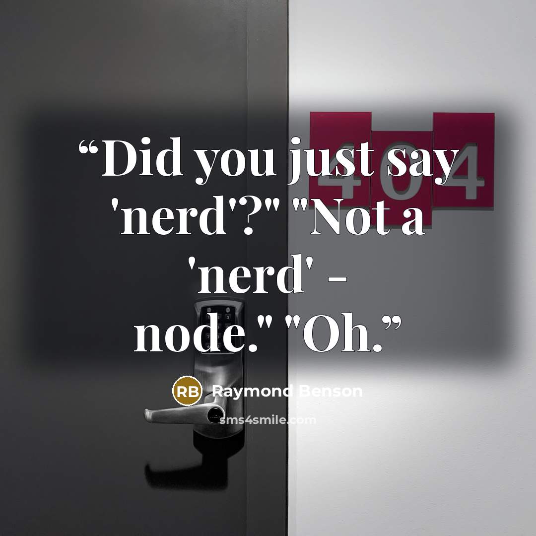 “Did you just say 'nerd'?" "Not a 'nerd' - node." "Oh.” quote by Raymond Benson