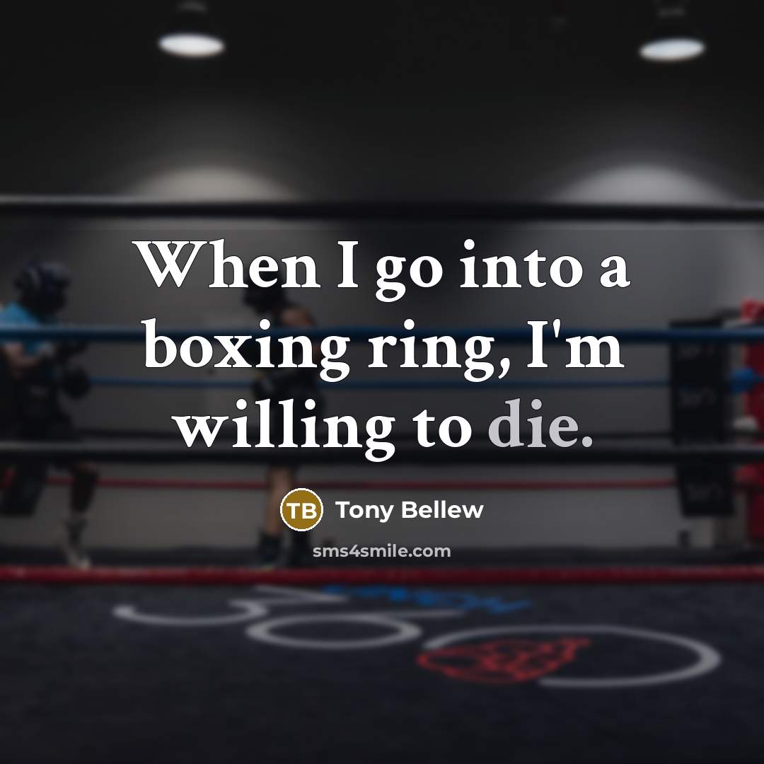 “When I go into a boxing ring, I'm willing to die.” quote by Tony Bellew
