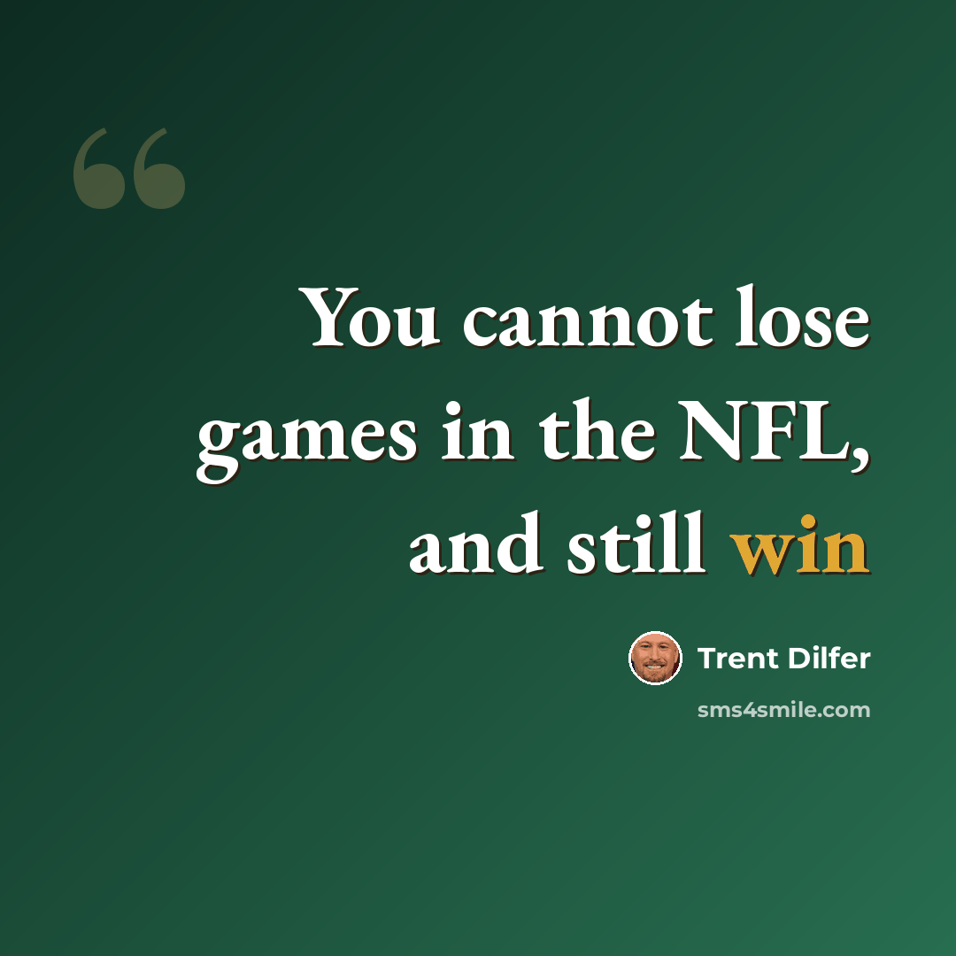 “You cannot lose games in the NFL, and still win” quote by Trent Dilfer
