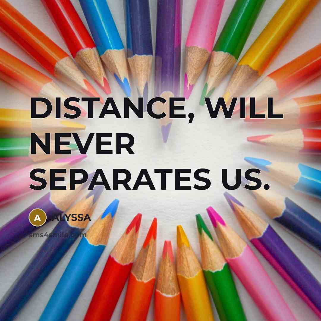 “DISTANCE, WILL NEVER SEPARATES US.” quote by ALYSSA