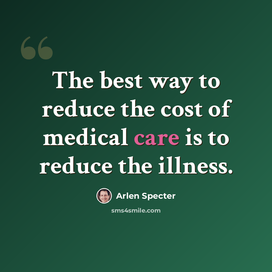 “The best way to reduce the cost of medical care is to reduce the illness.” quote by Arlen Specter