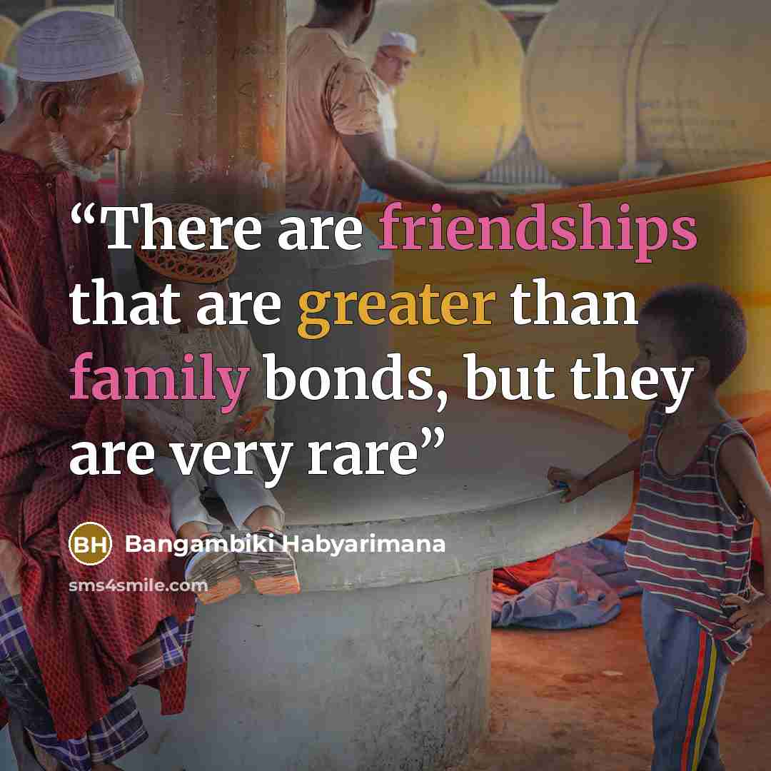 “There are friendships that are greater than family bonds, but they are very rare” quote by Bangambiki Habyarimana