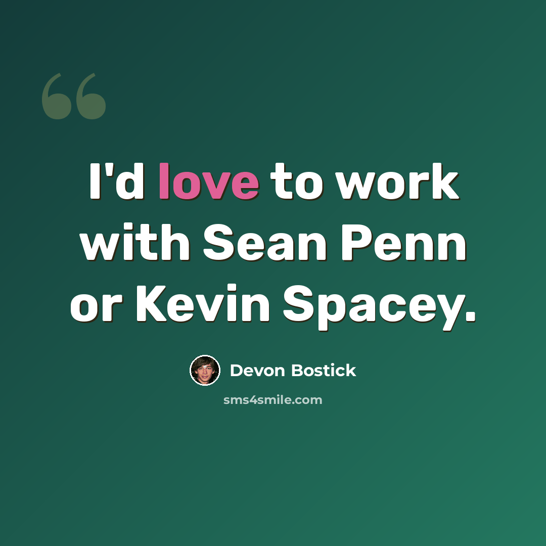 “I'd love to work with Sean Penn or Kevin Spacey.” quote by Devon Bostick