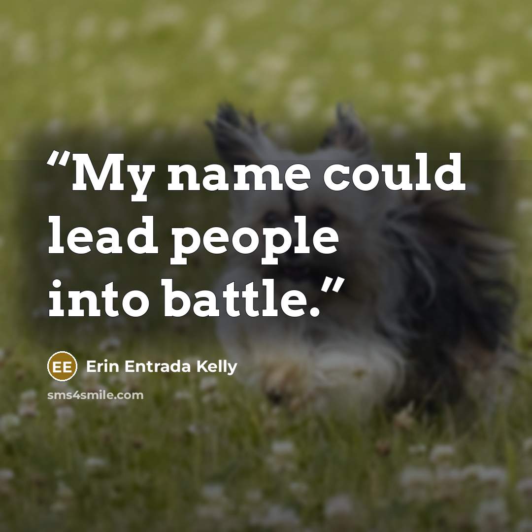 “My name could lead people into battle.” quote by Erin Entrada Kelly