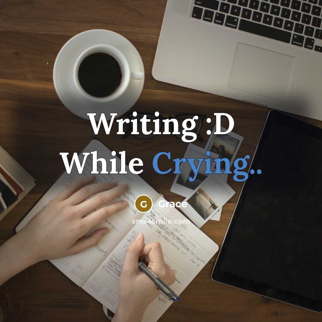 “Writing :D While Crying..” quote by Grace