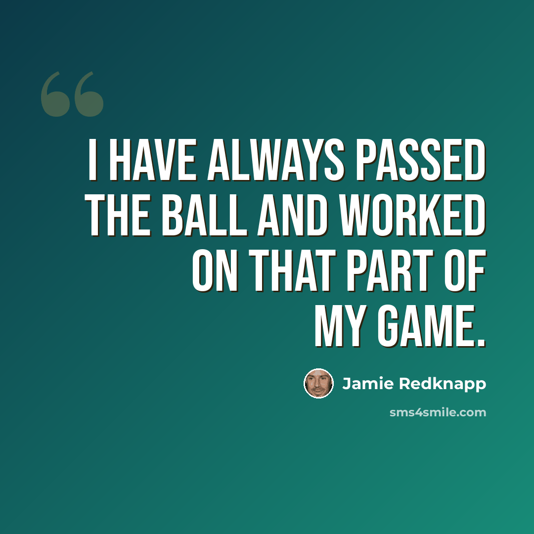 “I have always passed the ball and worked on that part of my game.” quote by Jamie Redknapp