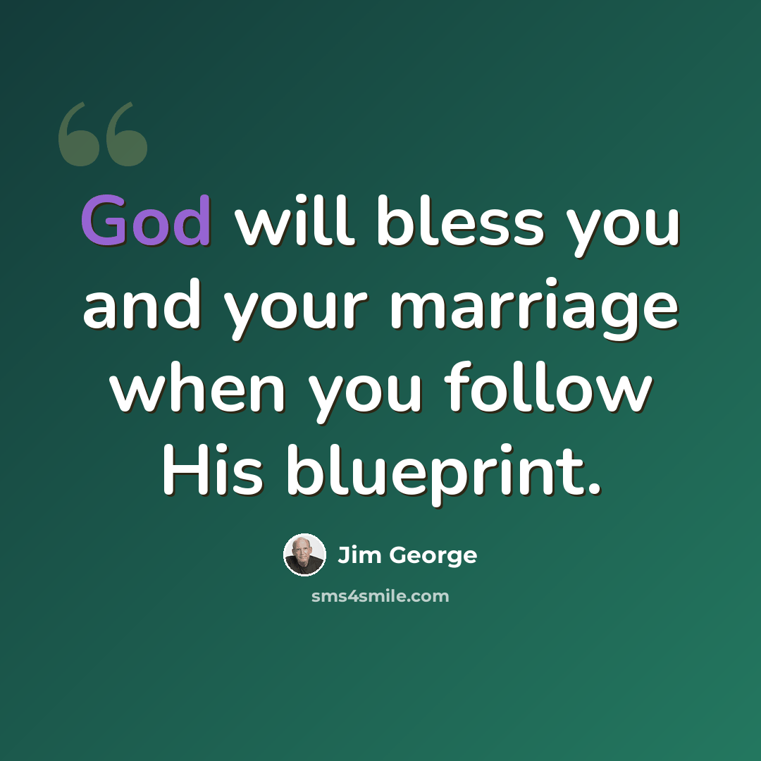 “God will bless you and your marriage when you follow His blueprint.” quote by Jim George