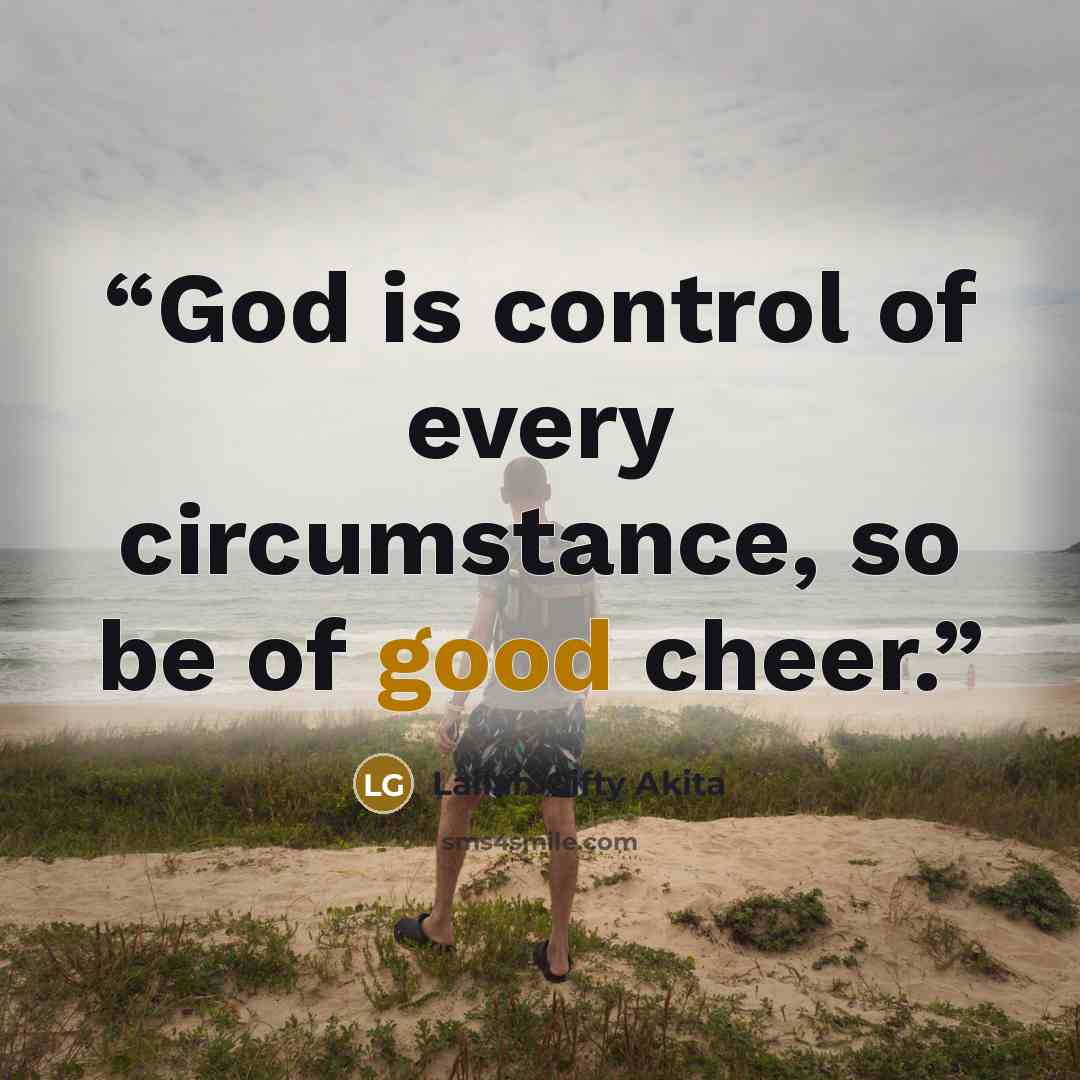 “God is control of every circumstance, so be of good cheer.” quote by Lailah Gifty Akita