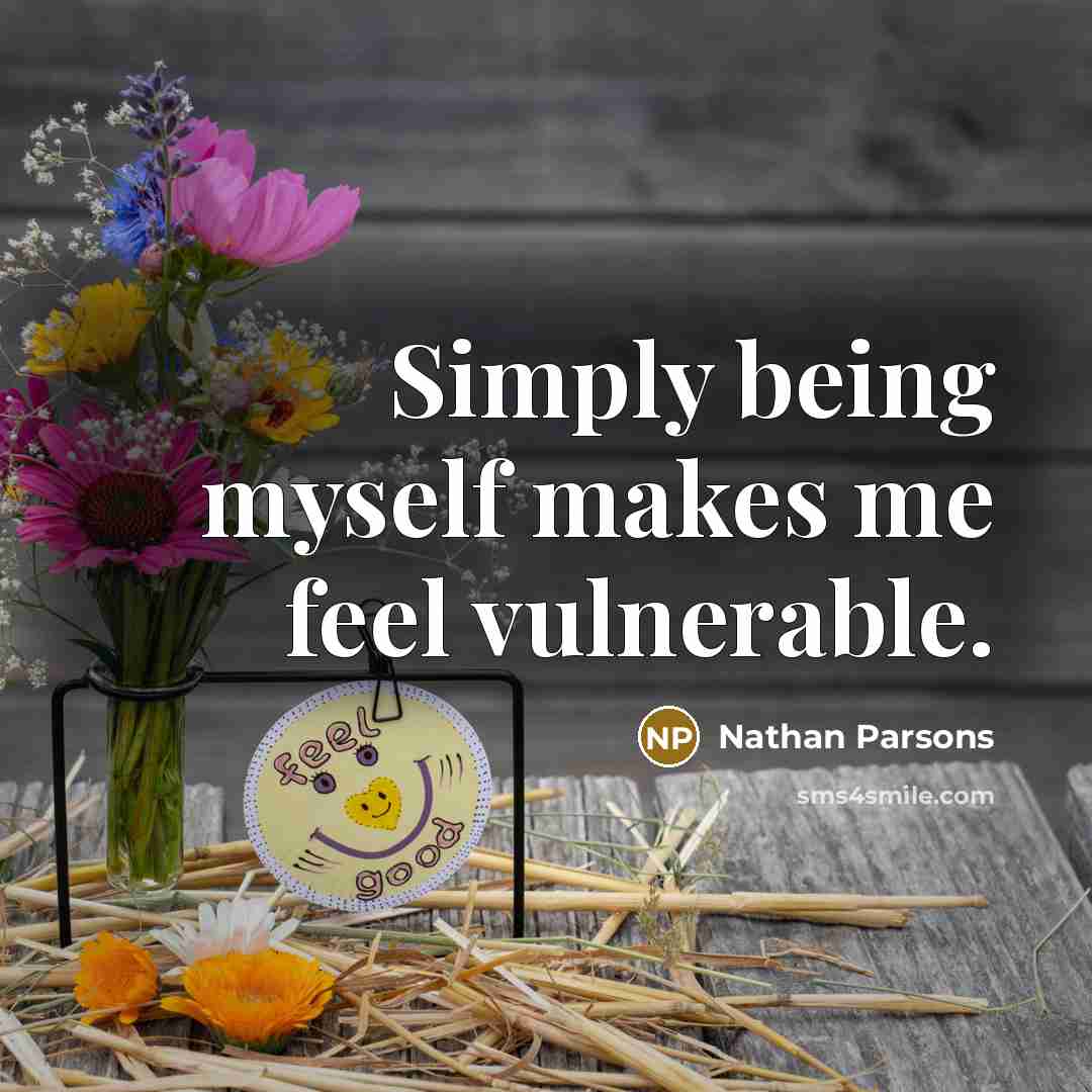 “Simply being myself makes me feel vulnerable.” quote by Nathan Parsons