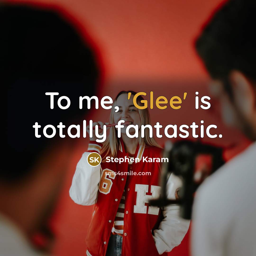 “To me, 'Glee' is totally fantastic.” quote by Stephen Karam