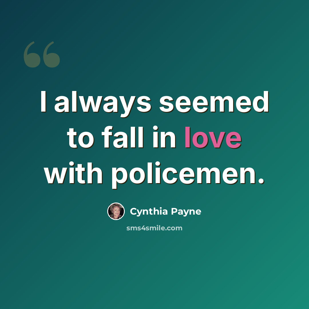 “I always seemed to fall in love with policemen.” quote by Cynthia Payne