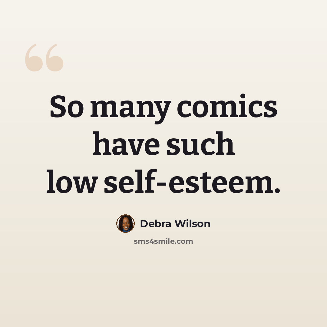 “So many comics have such low self-esteem.” quote by Debra Wilson