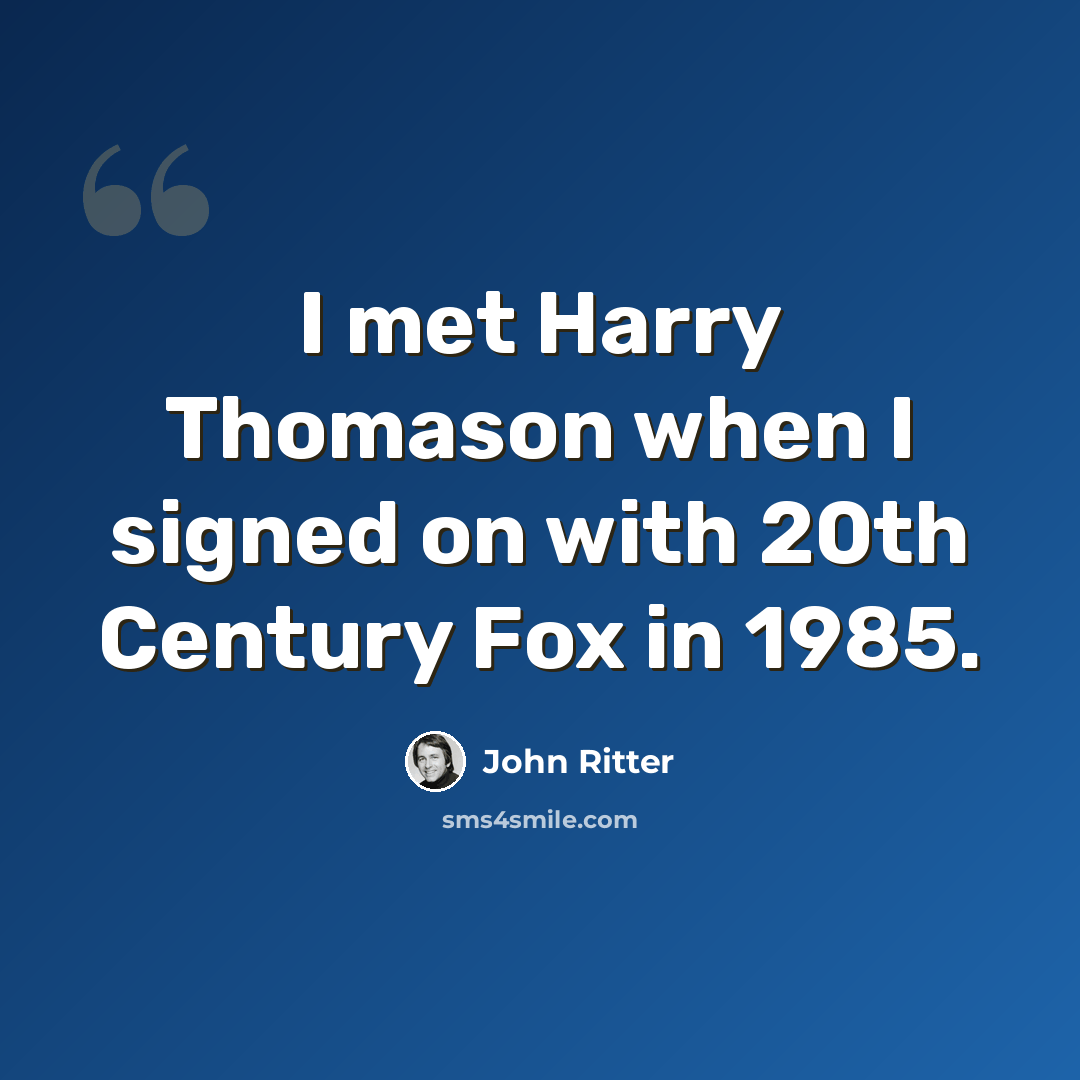 “I met Harry Thomason when I signed on with 20th Century Fox in 1985.” quote by John Ritter