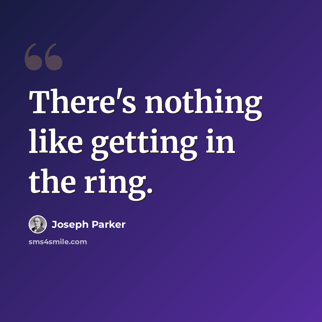 “There's nothing like getting in the ring.” quote by Joseph Parker