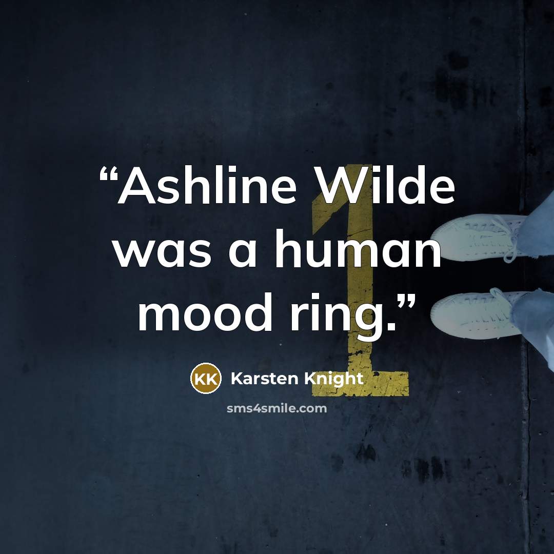 “Ashline Wilde was a human mood ring.” quote by Karsten Knight