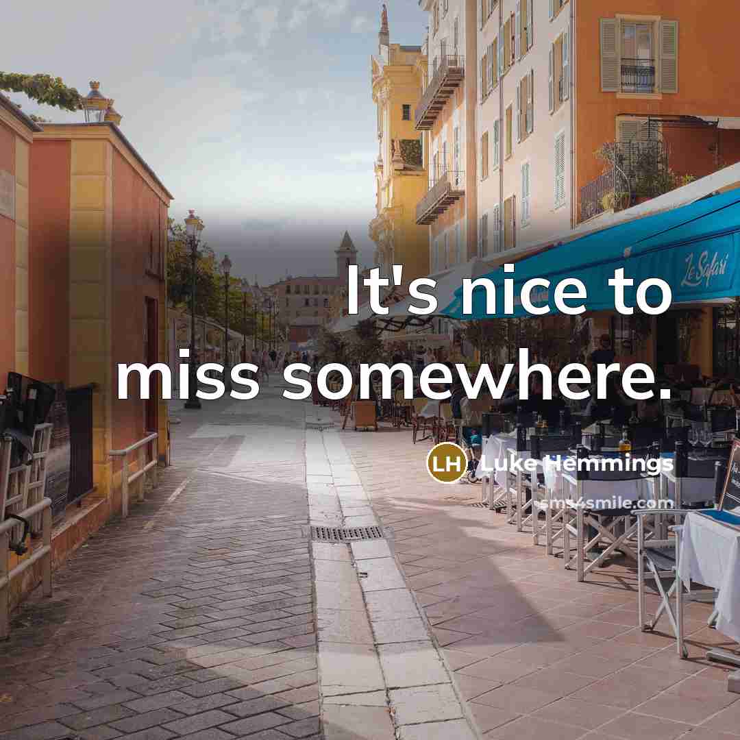 “It's nice to miss somewhere.” quote by Luke Hemmings