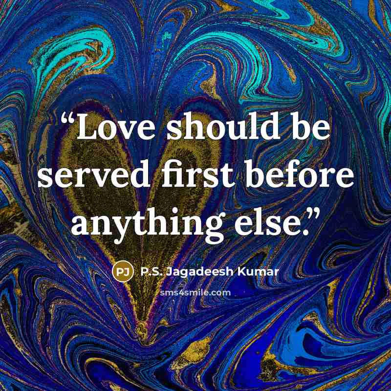 “Love should be served first before anything else.” quote by P.S. Jagadeesh Kumar