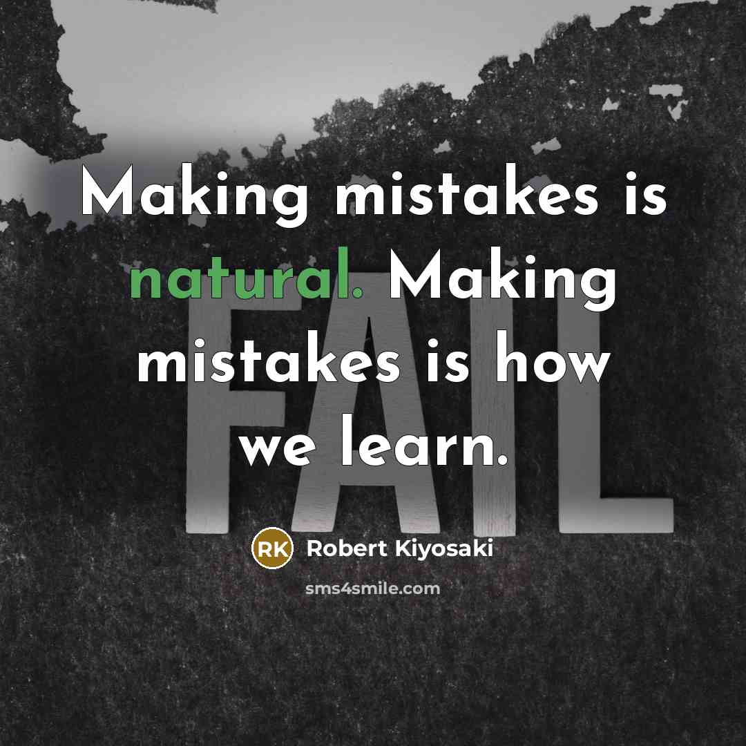 “Making mistakes is natural. Making mistakes is how we learn.” quote by Robert Kiyosaki