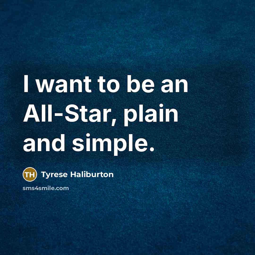 “I want to be an All-Star, plain and simple.” quote by Tyrese Haliburton