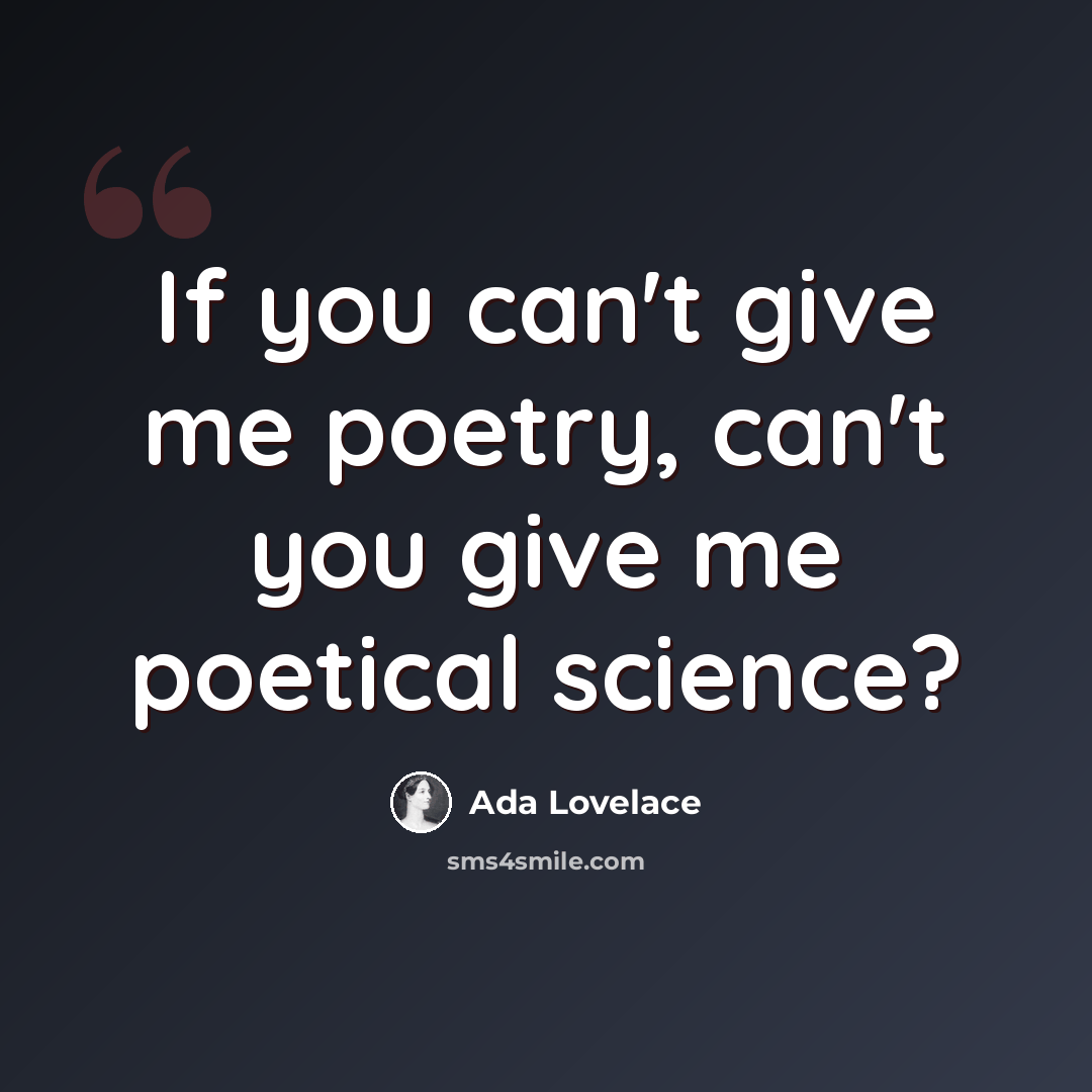 “If you can't give me poetry, can't you give me poetical science?” quote by Ada Lovelace