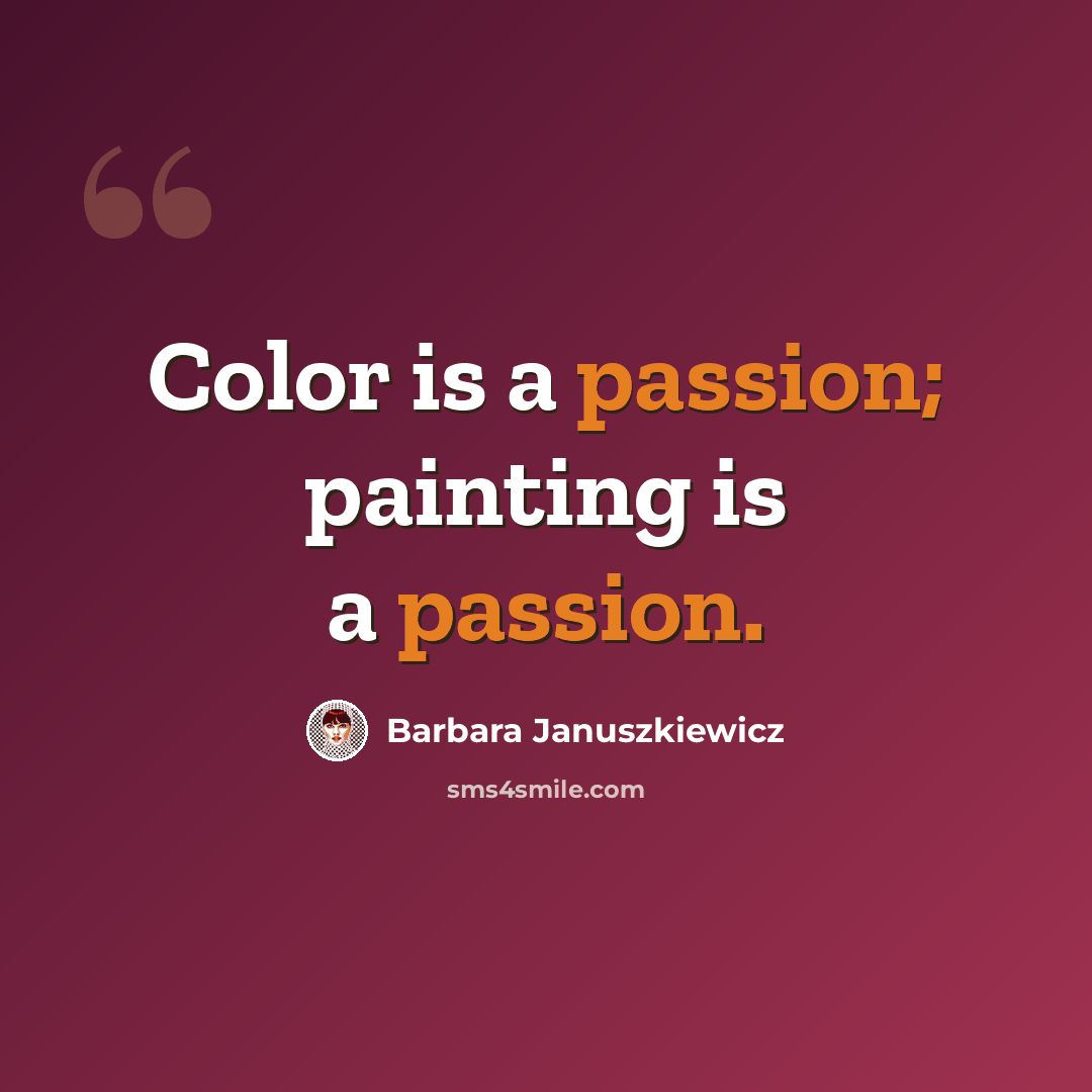 “Color is a passion; painting is a passion.” quote by Barbara Januszkiewicz