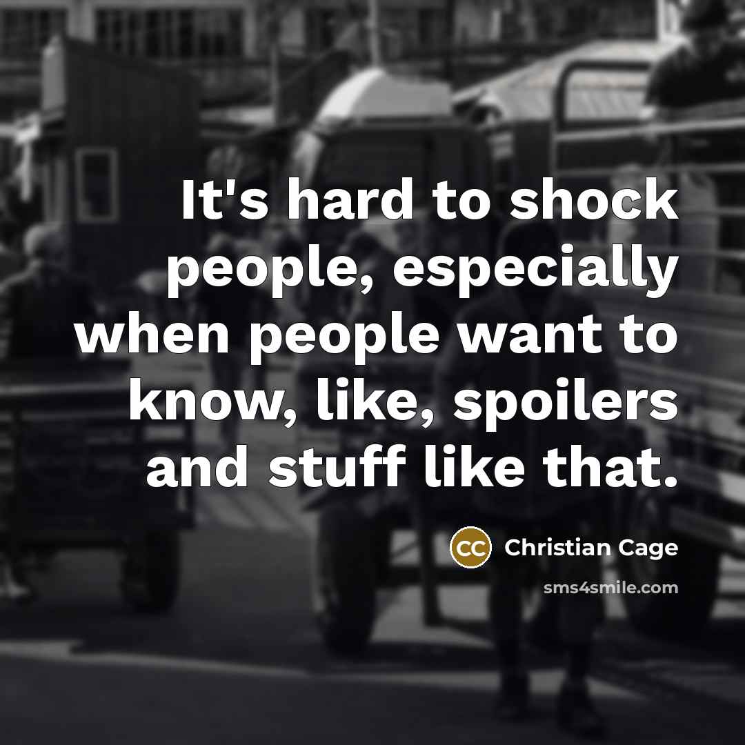 “It's hard to shock people, especially when people want to know, like, spoilers and stuff like that.” quote by Christian Cage
