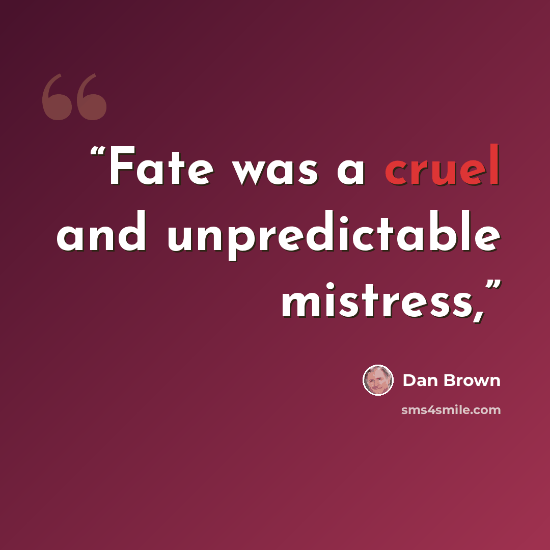 “Fate was a cruel and unpredictable mistress,” quote by Dan Brown