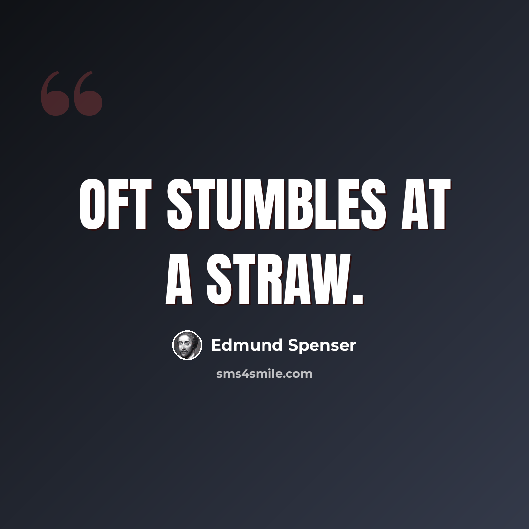 “Oft stumbles at a straw.” quote by Edmund Spenser