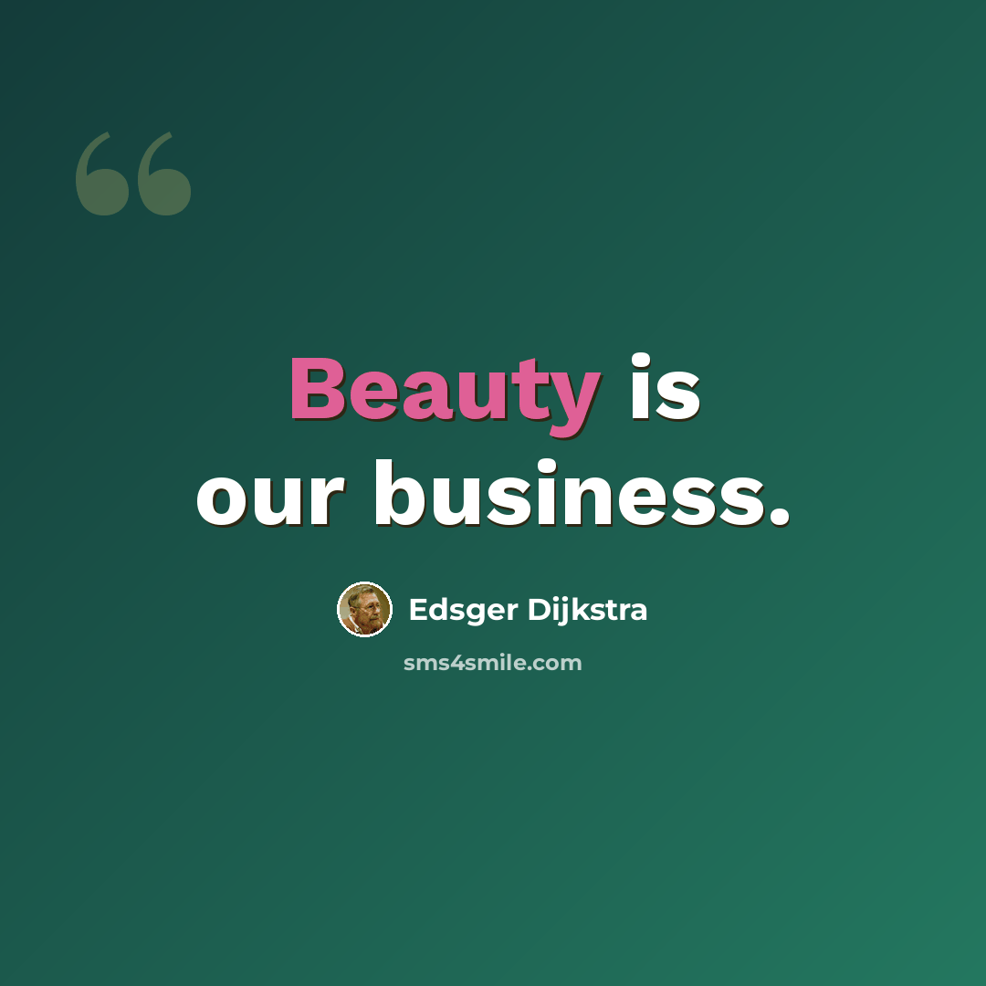 “Beauty is our business.” quote by Edsger Dijkstra