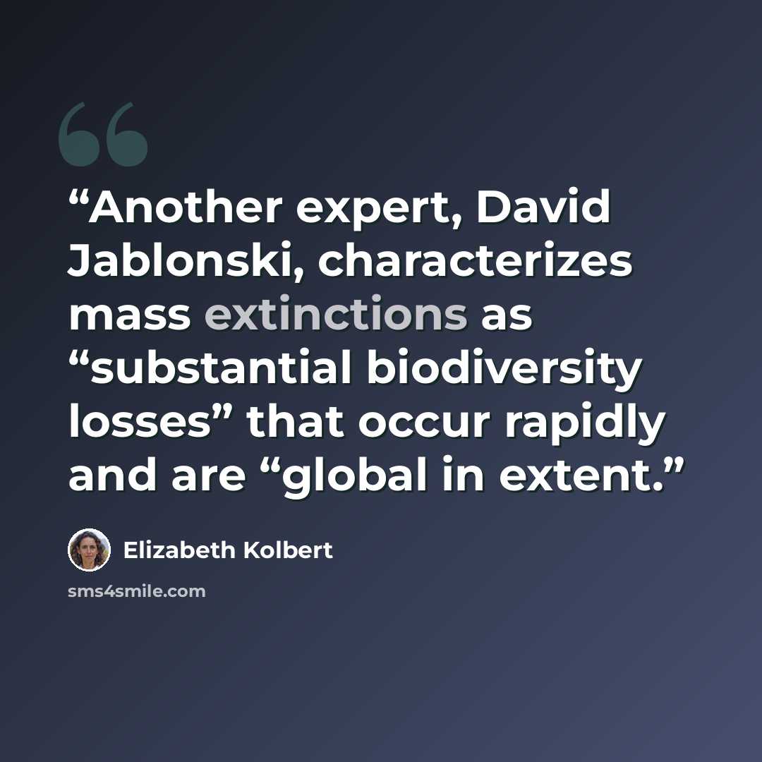 “Another expert, David Jablonski, characterizes mass extinctions as “substantial biodiversity losses” that occur rapidly and are “global in extent.” quote by Elizabeth Kolbert