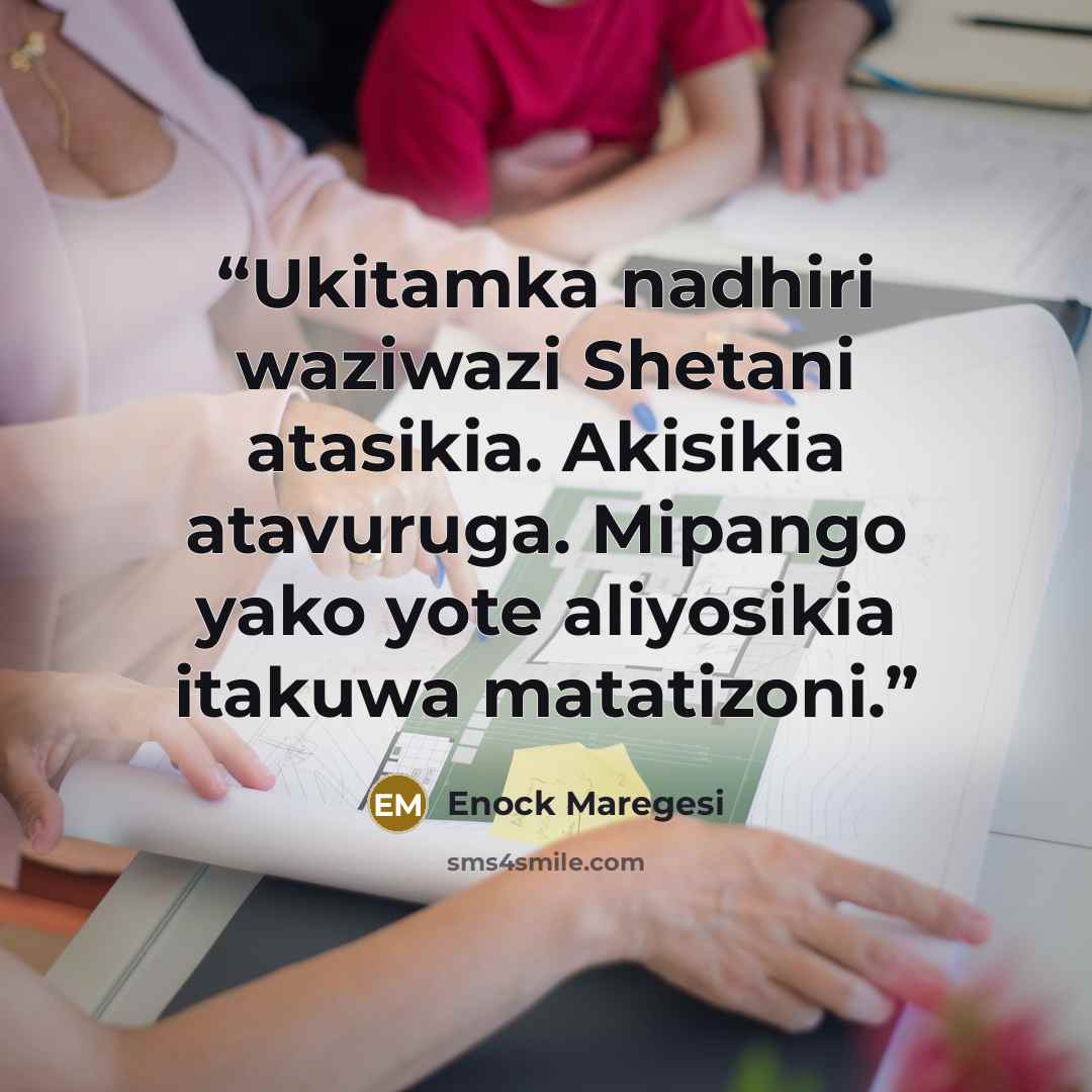 “Ukitamka nadhiri waziwazi Shetani atasikia. Akisikia atavuruga. Mipango yako yote aliyosikia itakuwa matatizoni.” quote by Enock Maregesi