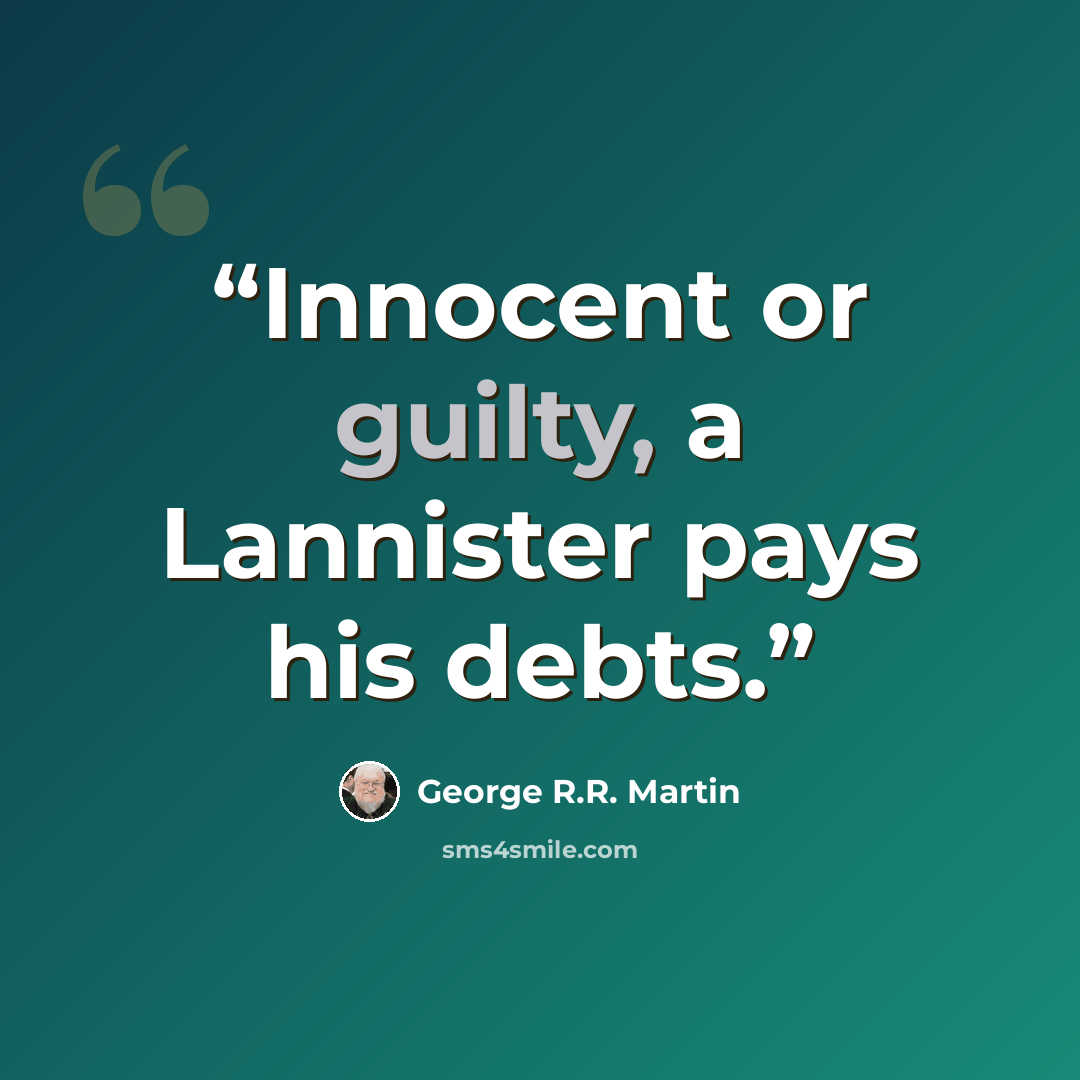 “Innocent or guilty, a Lannister pays his debts.” quote by George R.R. Martin