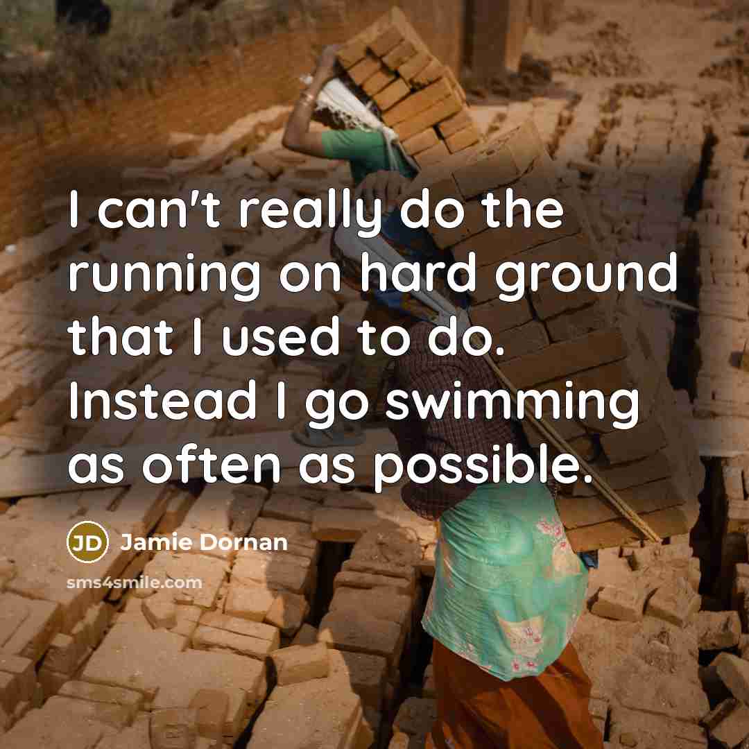 “I can't really do the running on hard ground that I used to do. Instead I go swimming as often as possible.” quote by Jamie Dornan
