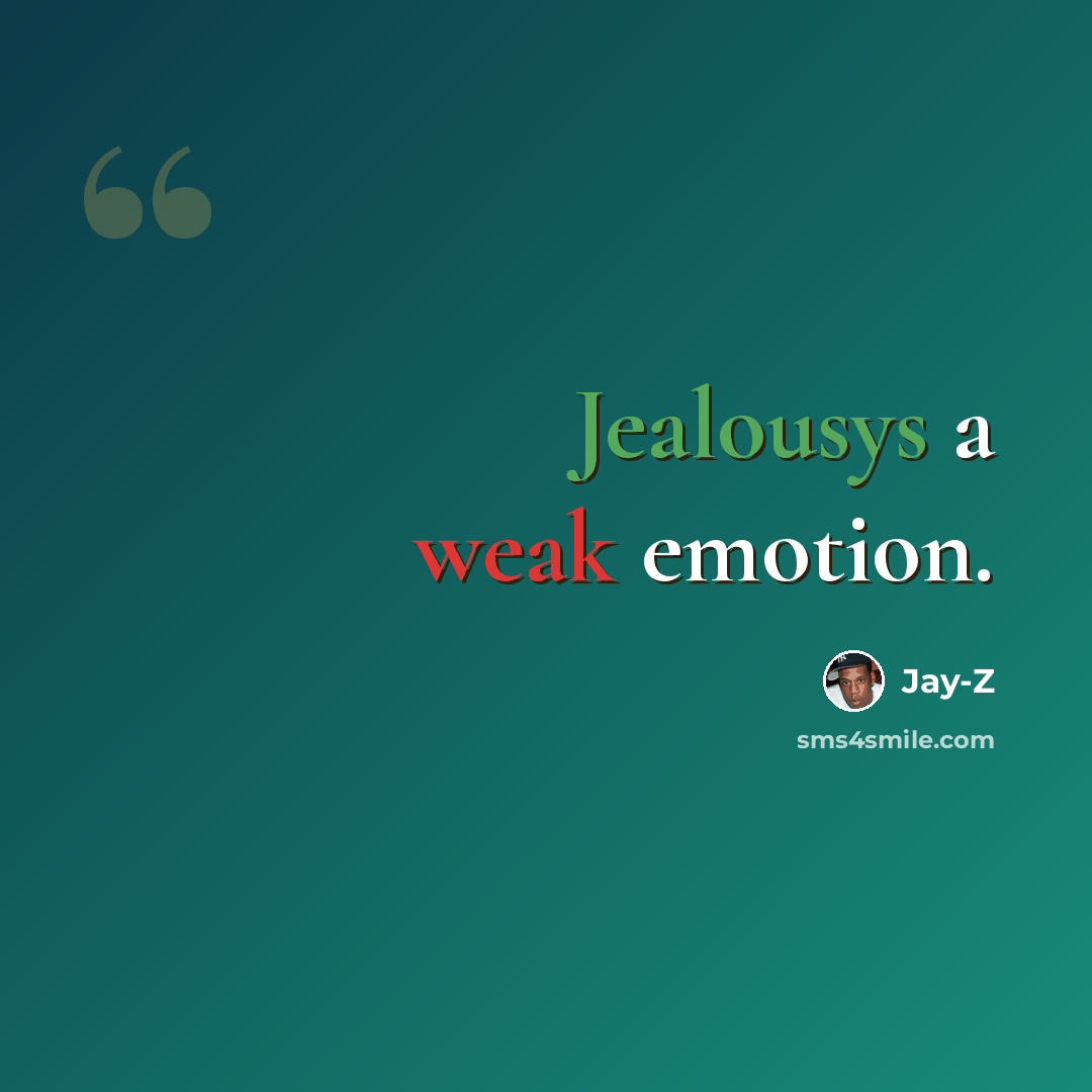 “Jealousys a weak emotion.” quote by Jay-z