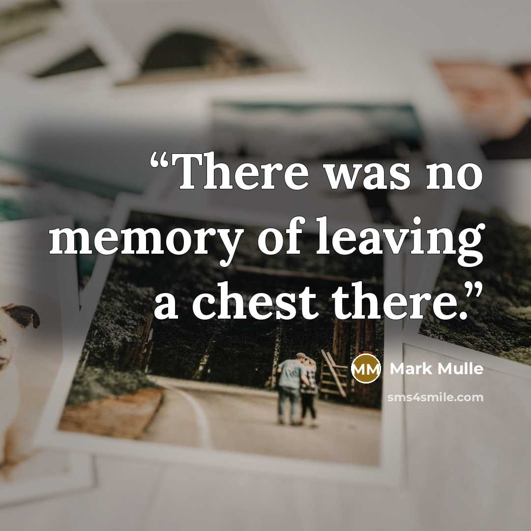“There was no memory of leaving a chest there.” quote by Mark Mulle