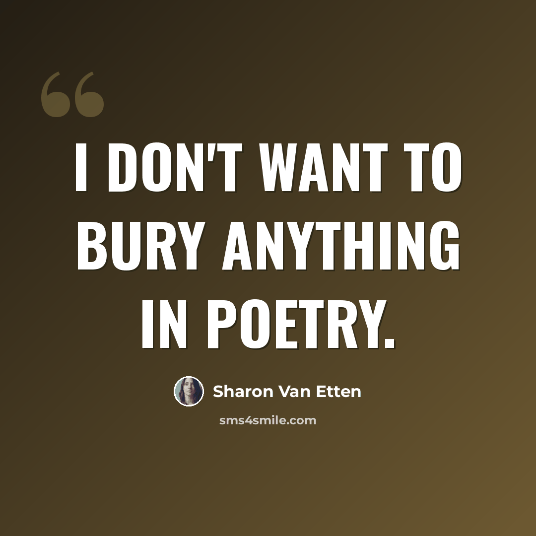 “I don't want to bury anything in poetry.” quote by Sharon Van Etten